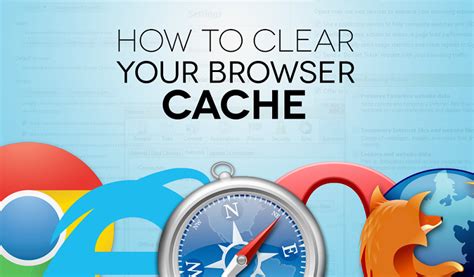How To Clear Browser Cache In The Latest Versions of All Major Browsers