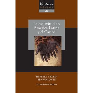 Historia mínima de la esclavitud en América Latina y en el Caribe