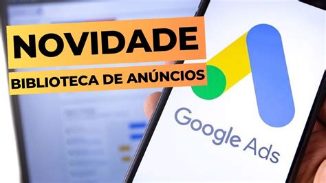 Biblioteca de Anúncios Google Ads NOVIDADE YouTube