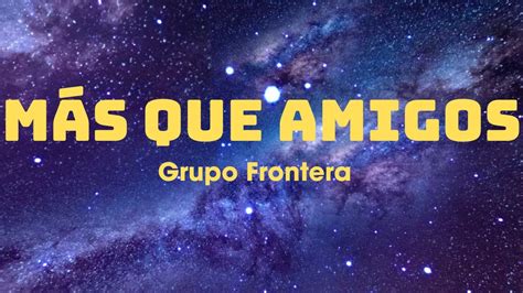 Grupo Frontera M S Que Amigos Letra Lyrics Youtube