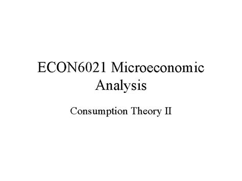 ECON 6021 Microeconomic Analysis Consumption Theory II Topics