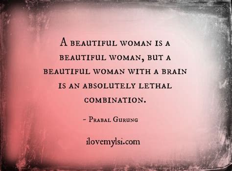 A Beautiful Woman With A Brain I Love My Lsi Beautiful Quotes