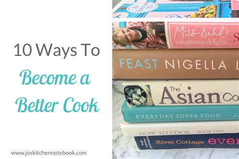 10 Ways to Become a Better Cook - Jo's Kitchen Notebook 