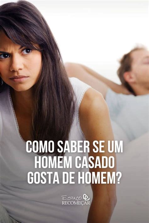 Homem Que Gosta De Homem Como Se Chamá - Como saber se um homem casado gosta de homem?