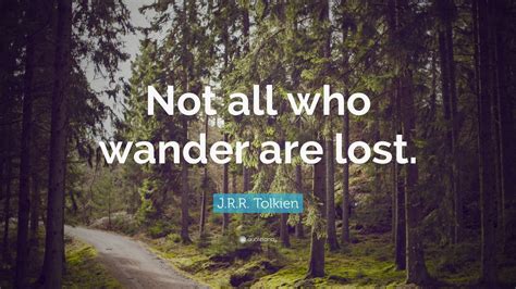 J R R Tolkien Quote Not All Who Wander Are Lost 21 Wallpapers