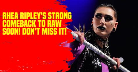 Rhea Ripleys Strong Comeback To Raw Soon Dont Miss It Rhearipley