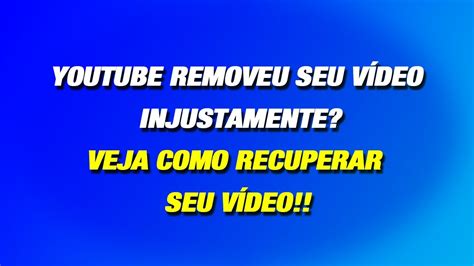 Youtube Removeu Seu V Deo Injustamente Veja Como Recuperar Seu V Deo