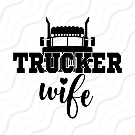 Trucker Wife Svg Truck Life Svg Truck Svg Cut Table Design Svg Dxf Png Use With Silhouette