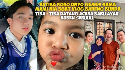 Ketika Koko Onyo Gemes Sama Mami Nia Buat Vlog Bareng Bunda Tiba Tiba Datang Acara Baru Ayah