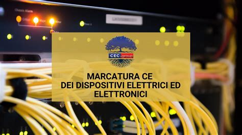 Marcatura Ce Dei Prodotti Elettrici Ed Elettronici Cec Group Srl