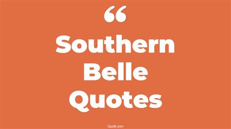 5 Dreamy Southern Belle Quotes That Will Unlock Your True Potential