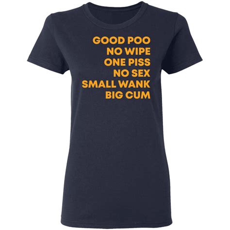 Good Poo No Wipe One Piss No Sex Small Wank Big Cum Shirt Bucktee