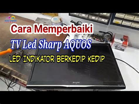 Perbaikan TV Led Sharp AQUOS Led Indikator Berkedip Kedip YouTube