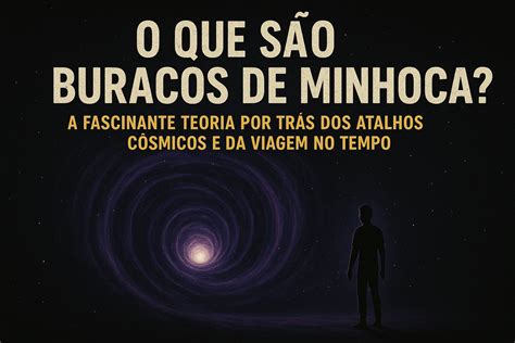 Como Se Escreve Buraco - O Que São Buracos de Minhoca? A Fascinante Teoria por Trás dos Atalhos ...