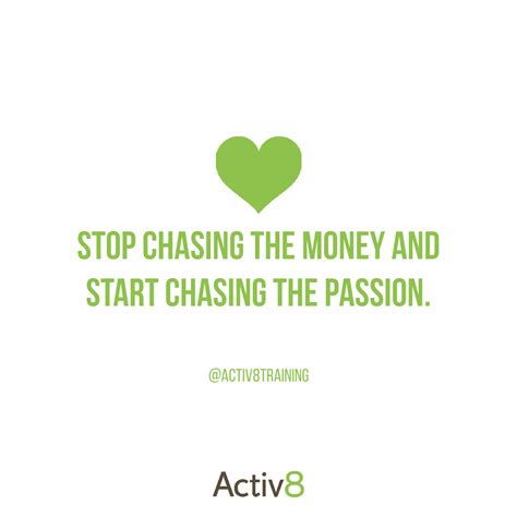 Stop Chasing Money Quotes