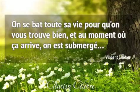 Citation Vincent Lindon Vie On Se Bat Toute Sa Vie Pour Qu On Vous