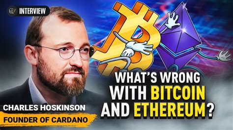 Cardano Founder Charles Hoskinson Explains Ethereums And Bitcoins