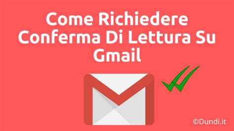 Come Richiedere Conferma Di Lettura Su Gmail Metodi Semplici