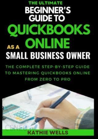 The Ultimate Beginner S Guide To QuickBooks Online As A Small Business