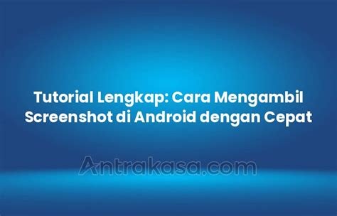 Tutorial Lengkap Cara Mengambil Screenshot Di Android Dengan Cepat