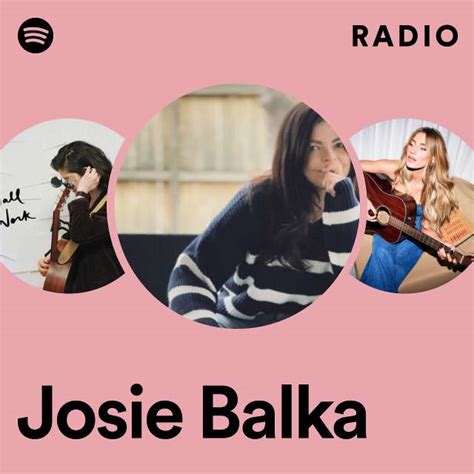 Josie Balka Radio Playlist By Spotify Spotify