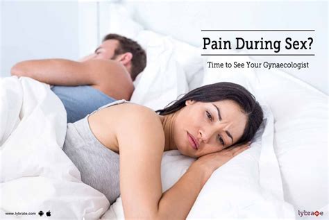 Pain During Sex Time To See Your Gynaecologist By Dr Ramna Banerjee Lybrate