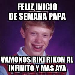 Meme Bad Luck Brian Feliz INICIO De Semana Papa Vamonos RIKI RIKON Al