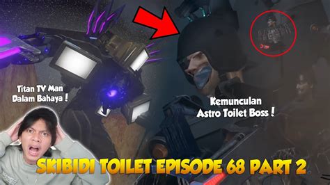 EPISODE 68 PART 2 SKIBIDI TOILET TERBARU KEMUNCULUAN ASTRO TOILET BOSS