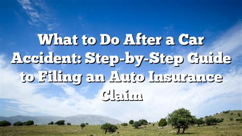 What To Do After A Car Accident Step By Step Guide To Filing An Auto