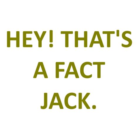 Hey Thats A Fact Jack Shirt