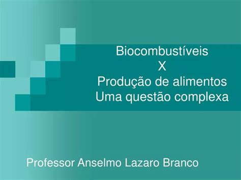 PPT Biocombustíveis X Produção de alimentos Uma questão complexa