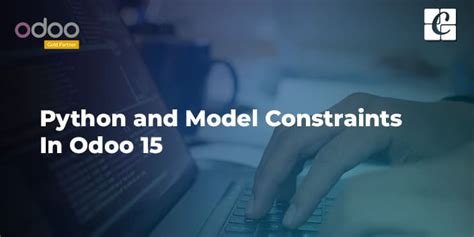 Configuration Of Python And Model Constraints In Odoo