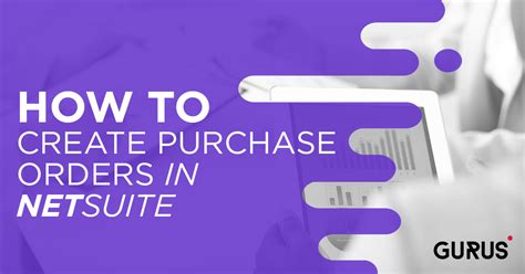 How To Create Purchase Orders In Netsuite Gurus Solutions