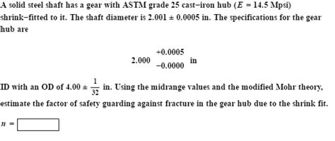 Solved A Solid Steel Shaft Has A Gear With Astm Grade Chegg