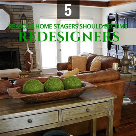 5 Reasons Stagers Should Become A Redesigner Hsr Home Staging