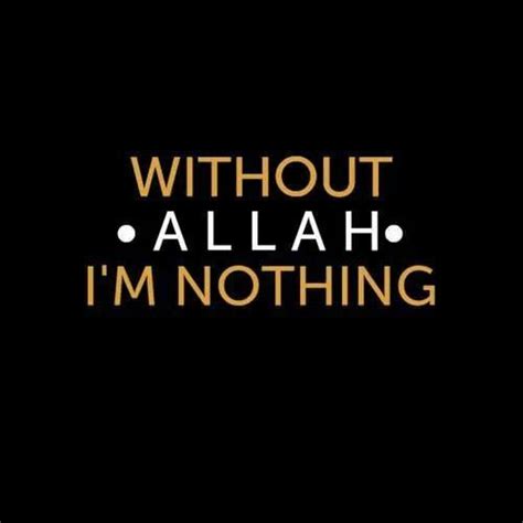 Without Allah I M Nothing Quran Quotes Islamic Quotes Islamic