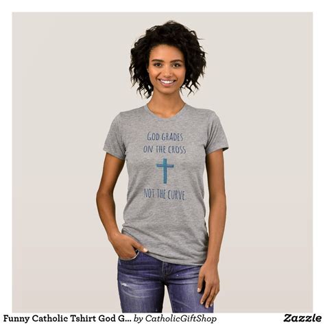 Funny Catholic Tshirt God Grades On The Cross Not On The Curve T