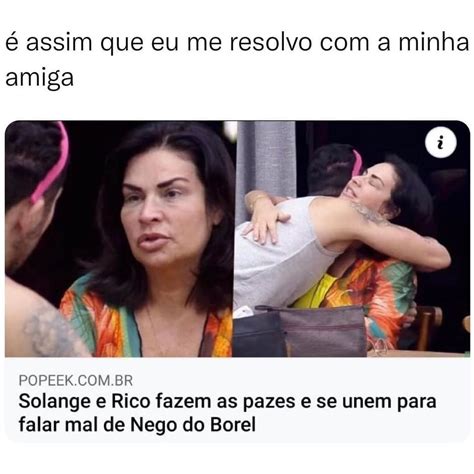 É assim que eu me resolvo a minha amiga Solange e Rico fazem as