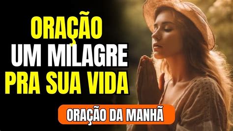 DEUS TEM UM MILAGRE PRA SUA VIDA ORE FÉ ORAÇÃO DA MANHÃ YouTube