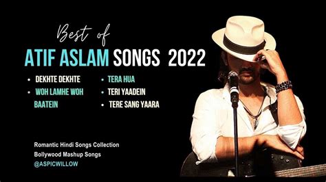 BEST OF ATIF ASLAM SONGS 2022ATIF ASLAM Romantic Hindi Songs