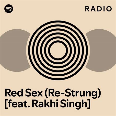 Red Sex Re Strung Feat Rakhi Singh Radio Playlist By Spotify Spotify