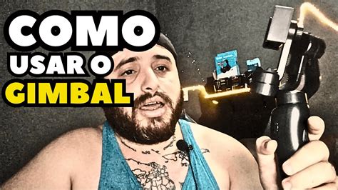 Como Usar O Gimbal Ensinando Passo A Passo Youtube