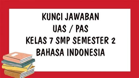 Kunci Jawaban Uas Bahasa Indonesia Kelas 7 Smp Semester 2 Tahun 2021