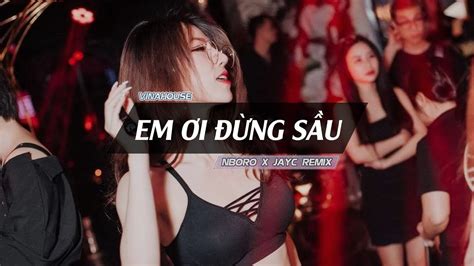 EM ƠI ĐỪNG SẦU REMIX NB3 HOÀI BẢO NBORO x JAYC VINAHOUSE REMIX