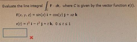 Solved Evaluate The Line Integral Integral F Dr Where C