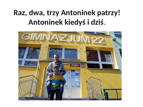 Ppt Raz Dwa Trzy Antoninek Patrzy Antoninek Kiedy I Dzi