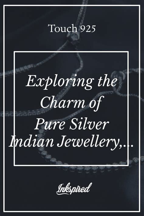 Inkspired Exploring The Charm Of Pure Silver Indian Jewellery