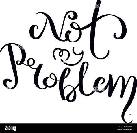 Not My Problem Hand Written Calligraphy Quote Motivation For Life And