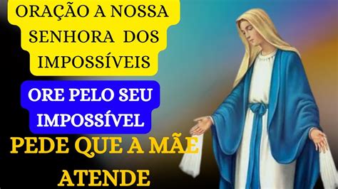 Oração a Nossa Senhora dos Impossíveis Pede a Mãe que ela Atende