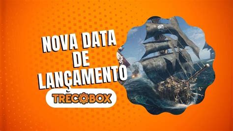 Ubisoft Adia Novamente Skull And Bones Veja A Nova Data De Lan Amento